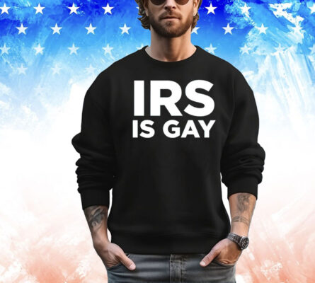 Irs is gay T-shirt