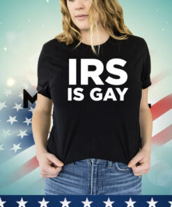 Irs is gay T-shirt