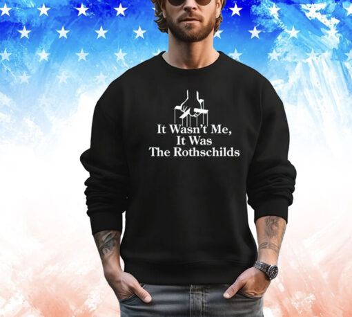 It wasn’t me it was The Rothschilds T-shirt