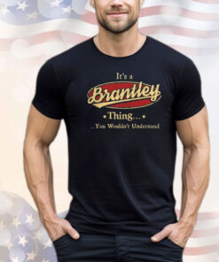 It’s a brantley thing you wouldn’t understand T-shirt