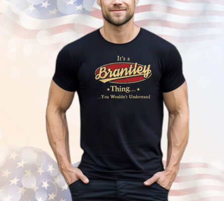 It’s a brantley thing you wouldn’t understand T-shirt