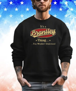 It’s a brantley thing you wouldn’t understand T-shirt