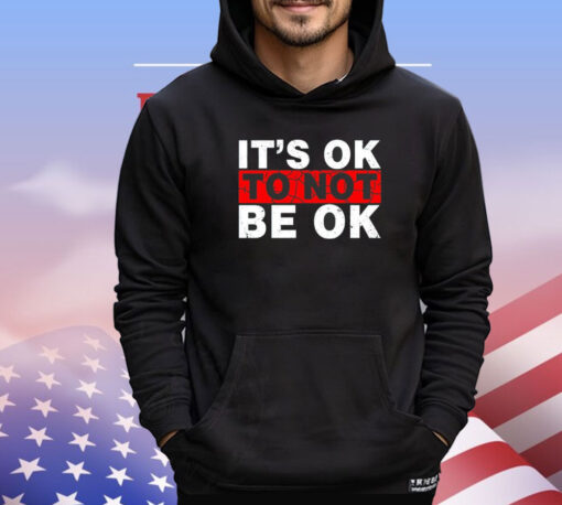 It’s ok to not be ok shirt