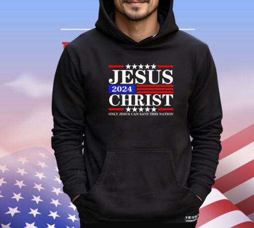 Jesus Christ only Jesus can save this nation shirt