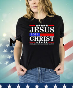 Jesus Christ only Jesus can save this nation shirt