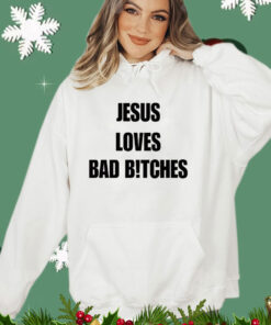 Jesus loves bad bitches T-shirt