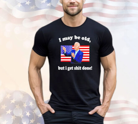 Joe Biden I may be old but i get shit done USA flag T-shirt