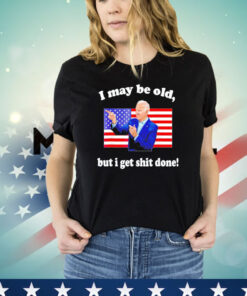 Joe Biden I may be old but i get shit done USA flag T-shirt