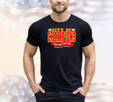 Kansas City Chiefs city of champions defend the Kingdom shirt