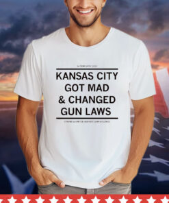 Kansas City got mad and changed gun laws T-shirt