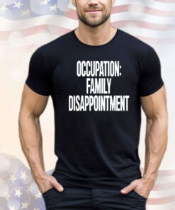 Kiyana occupation family disappointment T-shirt