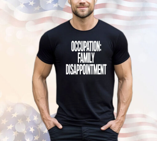 Kiyana occupation family disappointment T-shirt