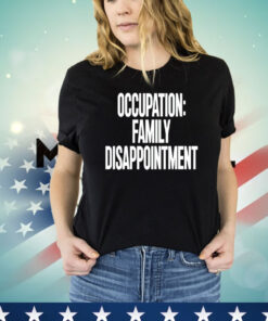 Kiyana occupation family disappointment T-shirt