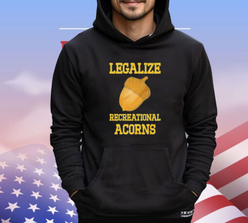 Legalize recreational acorns T-shirt