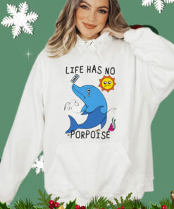 Life Has No Porpoise T-Shirt