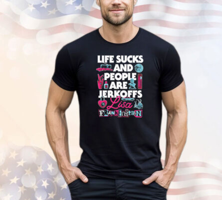 Life sucks and people are jerkoffs Lisa Frankenstein T-shirt