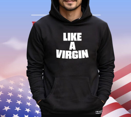 Like a virgin T-shirt