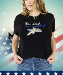 Live laugh Lockheed Martin T-shirt