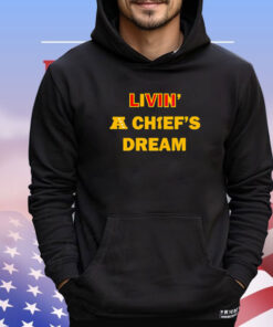 Living A Chiefs Dream Shirt