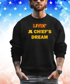 Living A Chiefs Dream Shirt