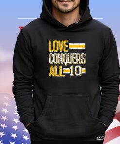 Love conquers all 10 shirt