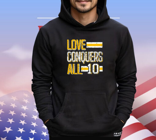 Love conquers all 10 shirt