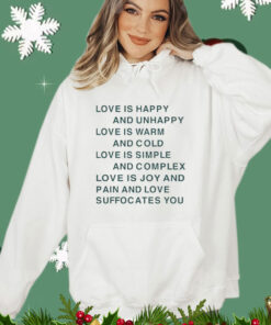 Love is happy and unhappy love is warm and cold love is simple T-shirt