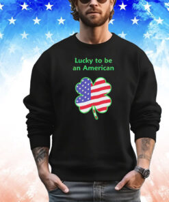 Lucky to be an American St Patrick’s Day T-shirt