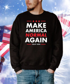 Make America Normal Again Haley 2024 T-Shirts