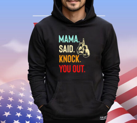 Mama said knock you out T-shirt