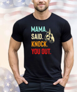 Mama said knock you out T-shirt