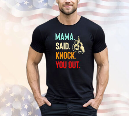 Mama said knock you out T-shirt