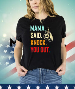 Mama said knock you out T-shirt