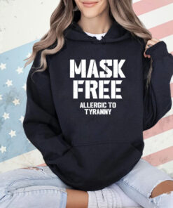 Mask free allergic to tyranny T-shirt