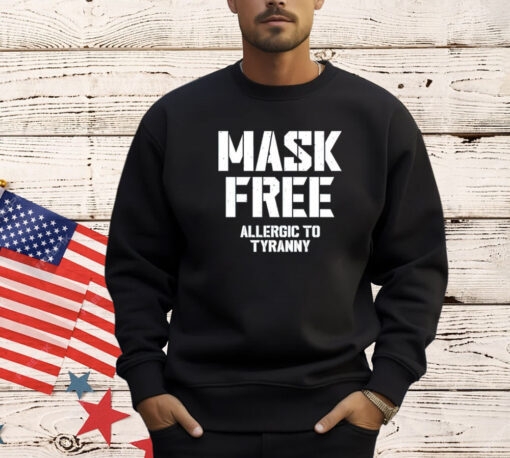 Mask free allergic to tyranny T-shirt