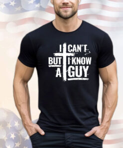 Men’s I can’t but I know a guy T-shirt