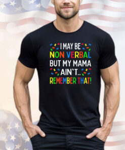 Men’s I may be non verbal but my mama ain’t remember that T-shirt