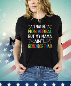 Men’s I may be non verbal but my mama ain’t remember that T-shirt