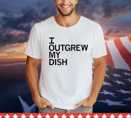 Men’s I outgrew my dish T-shirt