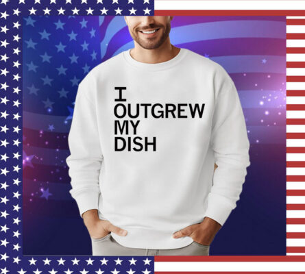 Men’s I outgrew my dish T-shirt