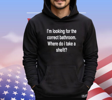 Men’s I’m looking for the correct bathroom where do I take a she it T-shirt