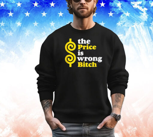 Men’s The price is wrong bitch T-shirt