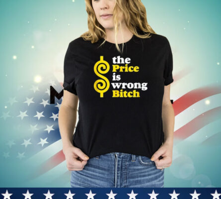 Men’s The price is wrong bitch T-shirt