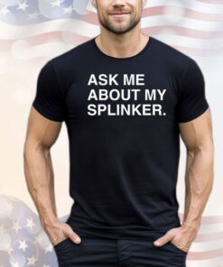 Men’s ask me about my splinker T-shirt