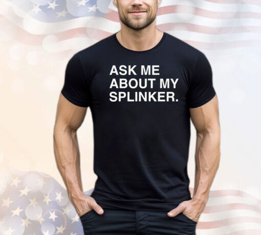 Men’s ask me about my splinker T-shirt