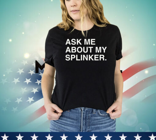 Men’s ask me about my splinker T-shirt