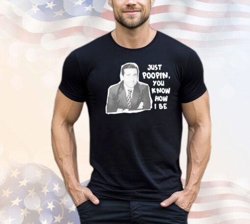 Michael Scott just poopin you know how I be T-shirt