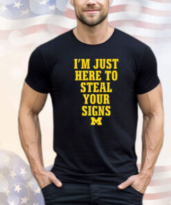 Michigan Wolverines i’m just here to steal your signs T-shirt