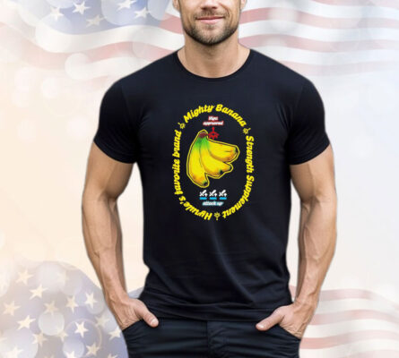 Mighty banana strength supplement T-shirt