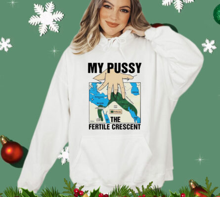 My pussy the fertile crescent T-shirt